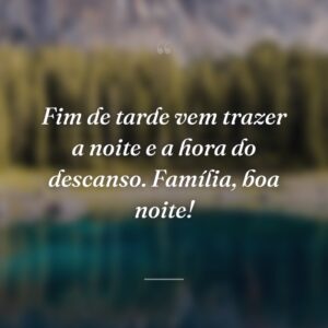 Fim de tarde vem trazer a noite e a hora do descanso. Família, boa noite!