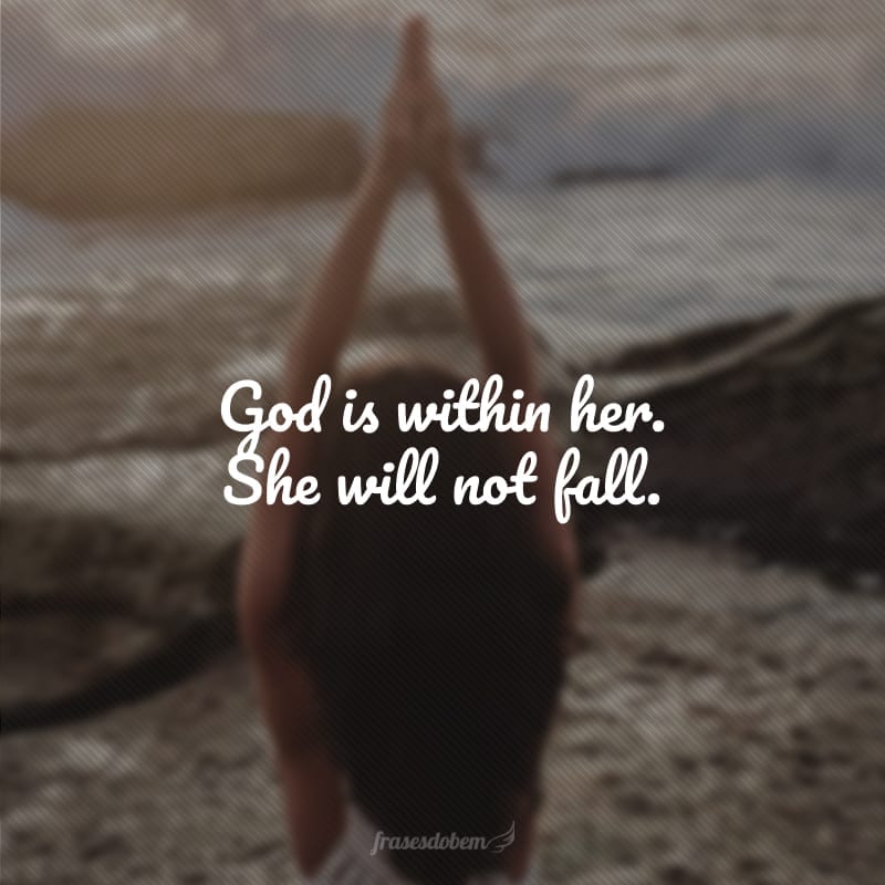 God is within her. She will not fall. (Deus está com ela. Ela não irá cair.)