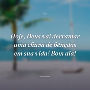 Hoje, Deus vai derramar uma chuva de bênçãos em sua vida! Bom dia!