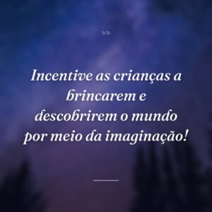 Incentive as crianças a brincarem e descobrirem o mundo por meio da imaginação!