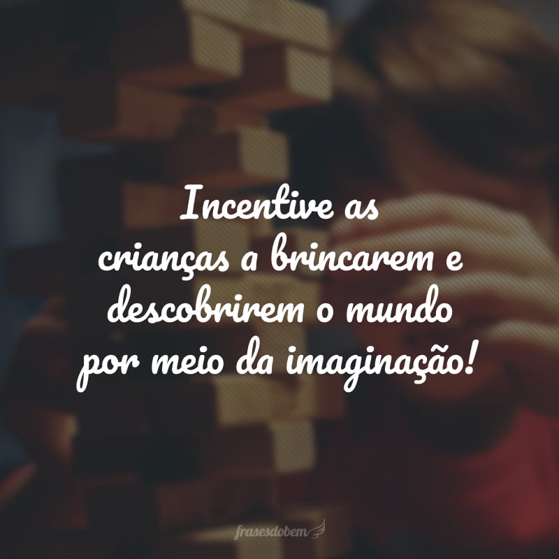 Incentive as crianças a brincarem e descobrirem o mundo por meio da imaginação!