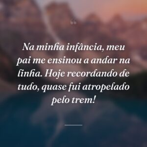 Na minha infância, as pequenas coisas eram novidades e tudo era motivo para felicidade.