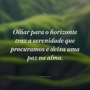 Olhar para o horizonte traz a serenidade que procuramos e deixa uma paz na alma.