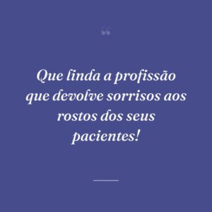 Que linda a profissão que devolve sorrisos aos rostos dos seus pacientes!