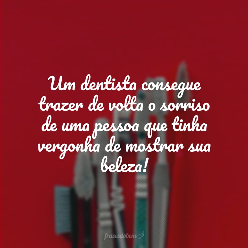 Um dentista consegue trazer de volta o sorriso de uma pessoa que tinha vergonha de mostrar sua beleza!
