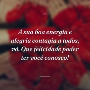 A sua boa energia e alegria contagia a todos, vó. Que felicidade poder ter você conosco!
