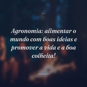 Agronomia: alimentar o mundo com boas ideias e promover a vida e a boa colheita!