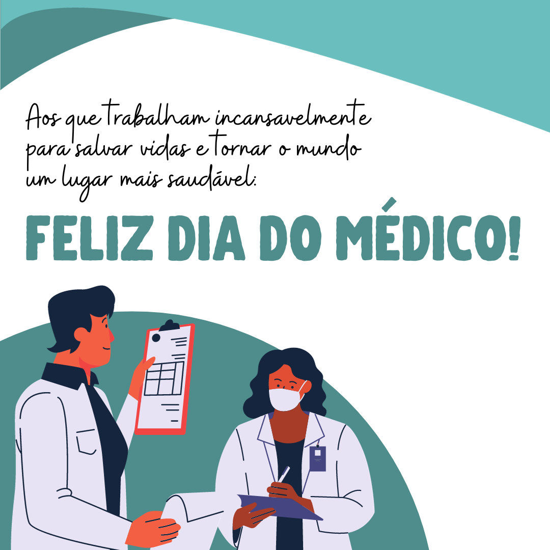Aos que trabalham incansavelmente para salvar vidas e tornar o mundo um lugar mais saudável: Feliz Dia do Médico!