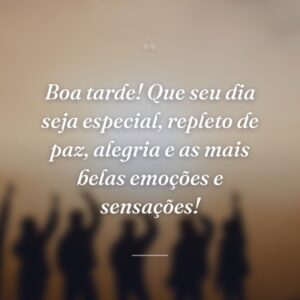 Boa tarde! Que seu dia seja especial, repleto de paz, alegria e as mais belas emoções e sensações!