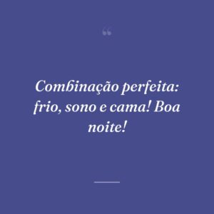 Combinação perfeita: frio, sono e cama! Boa noite!