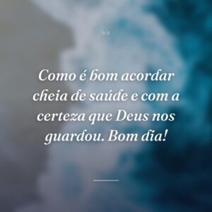 Como é bom acordar cheia de saúde e com a certeza que Deus nos guardou. Bom dia!