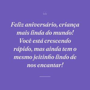Feliz aniversário, criança mais linda do mundo! Você está crescendo rápido, mas ainda tem o mesmo jeitinho lindo de nos encantar!