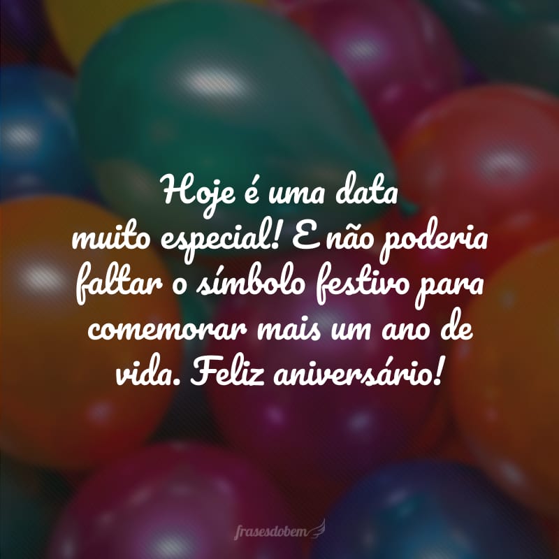 Hoje é uma data muito especial! E não poderia faltar o símbolo festivo para comemorar mais um ano de vida. Feliz aniversário!