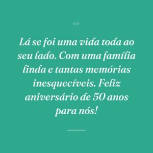 Lá se foi uma vida toda ao seu lado. Com uma família linda e tantas memórias inesquecíveis. Feliz aniversário de 50 anos para nós!