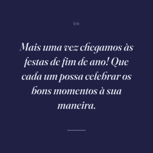 Mais uma vez chegamos às festas de fim de ano! Que cada um possa celebrar os bons momentos à sua maneira.