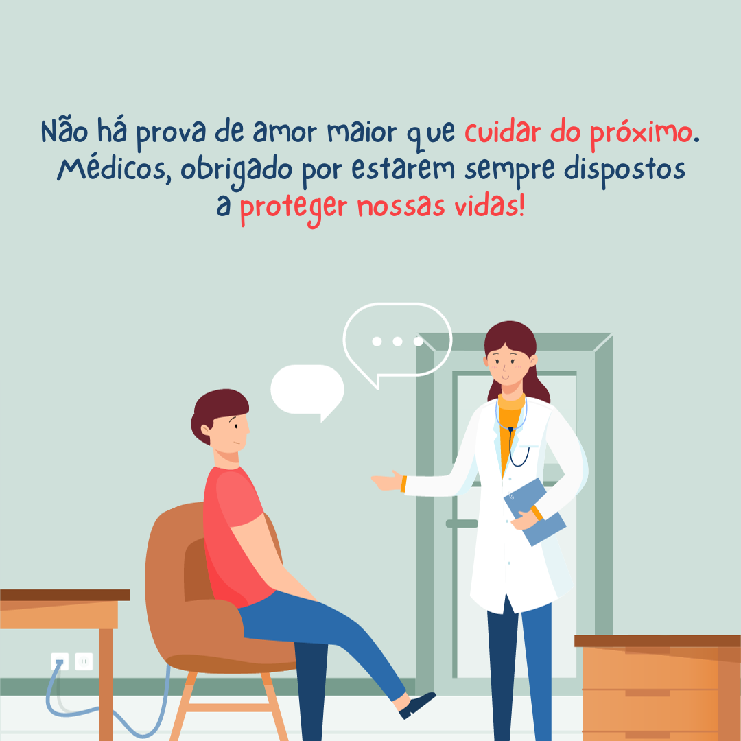 Não há prova maior de amor que cuidar do próximo. Médicos, obrigado por estarem sempre dispostos a proteger nossas vidas.