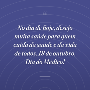 No dia de hoje, desejo muita saúde para quem cuida da saúde e da vida de todos. 18 de outubro, Dia do Médico!