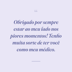 Obrigado por sempre estar ao meu lado nos piores momentos! Tenho muita sorte de ter você como meu médico.