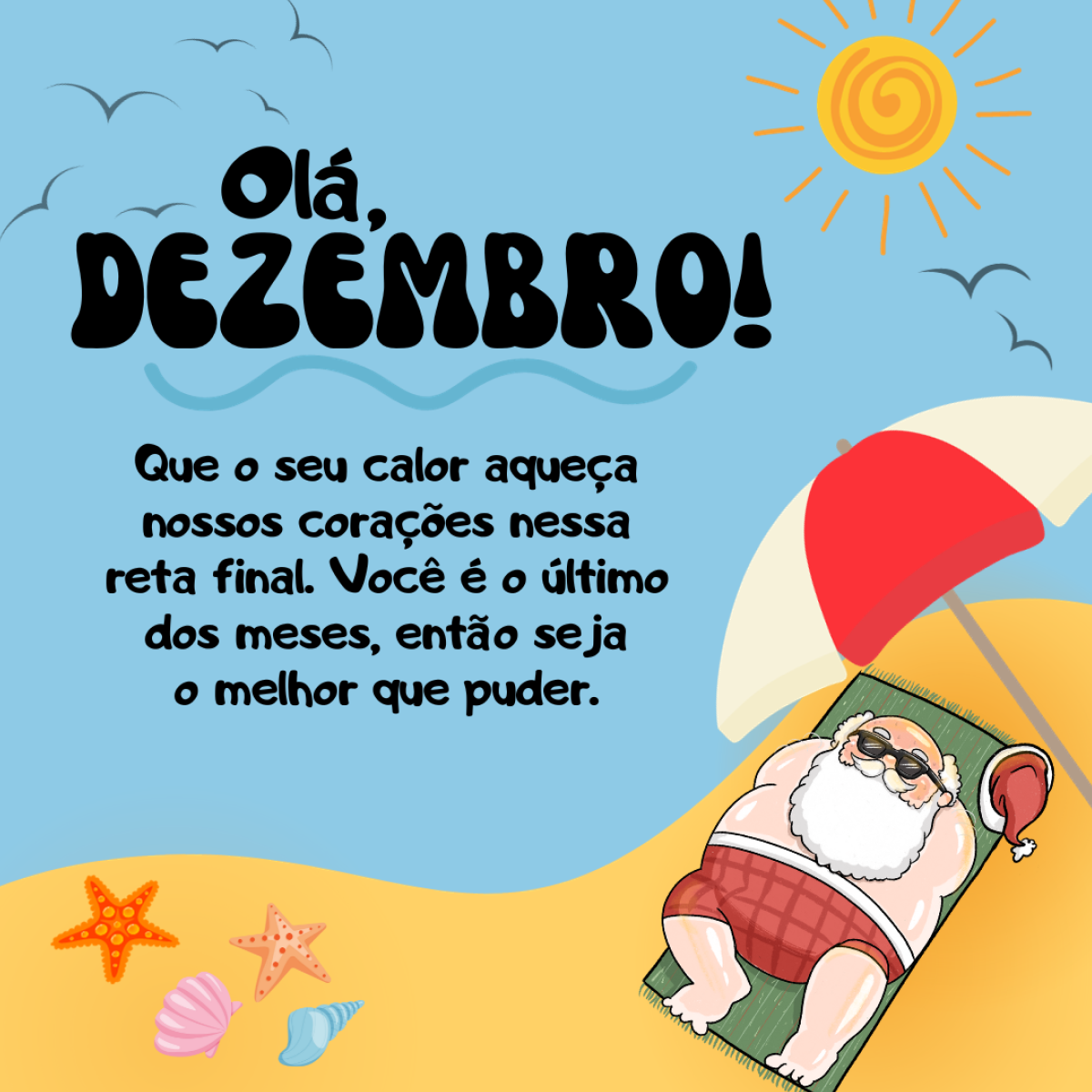 Olá, dezembro! Que o seu calor aqueça nossos corações nessa reta final. Você é o último dos meses, então seja o melhor que puder.