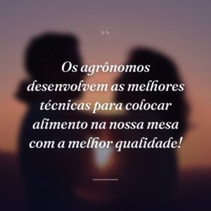 Os agrônomos desenvolvem as melhores técnicas para colocar alimento na nossa mesa com a melhor qualidade!