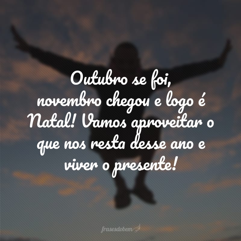 50 frases de bemvindo novembro para receber o penúltimo mês do ano 50 frases de bemvindo novembro para receber o penúltimo mês do ano