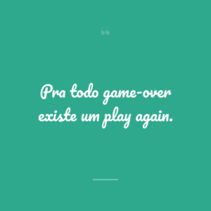 Pra todo game-over existe um play again.