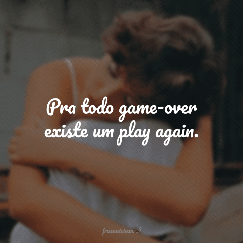 Pra todo game-over existe um play again.