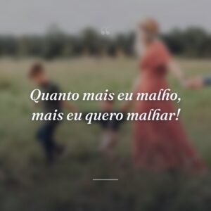Quanto mais eu malho, mais eu quero malhar!