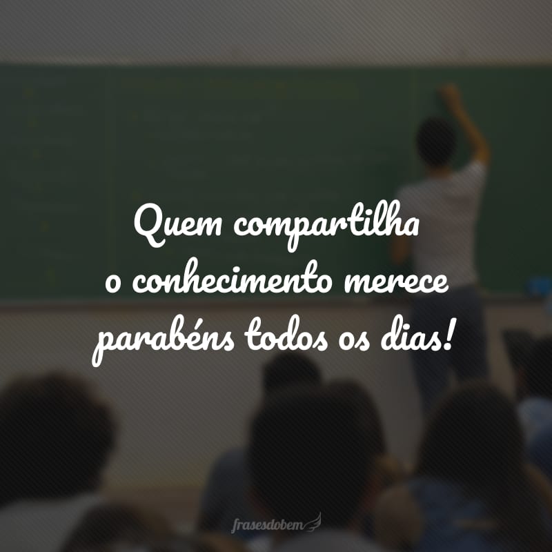 Quem compartilha o conhecimento merece parabéns todos os dias!