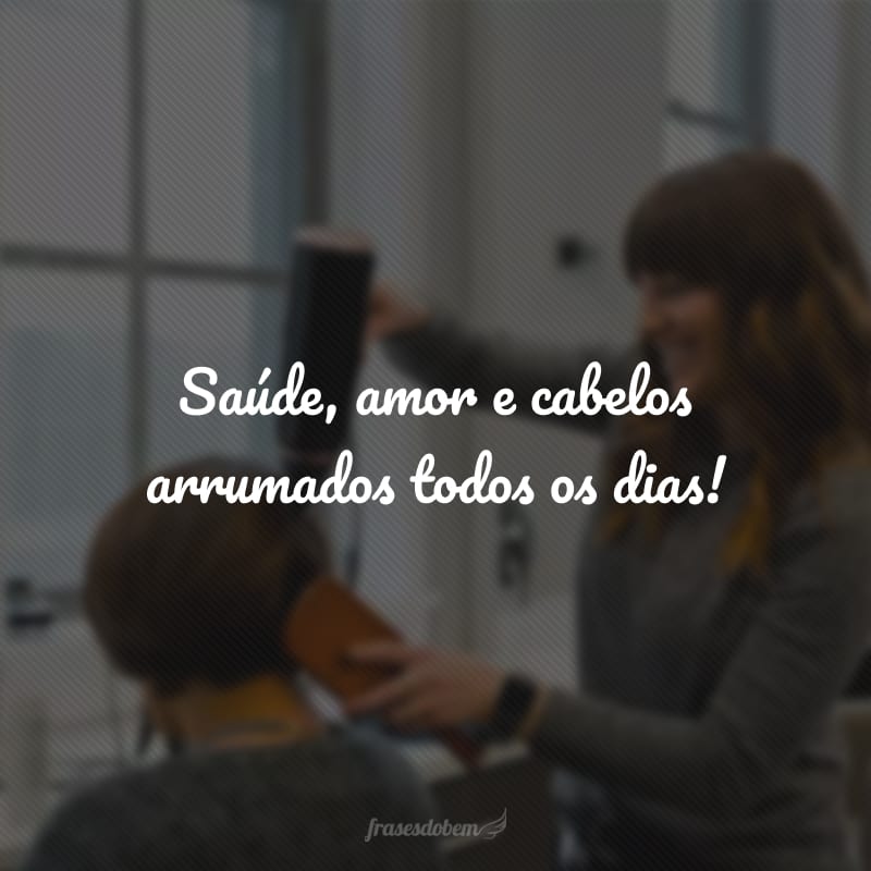 30 frases de cabeleireiro para dedicar a quem cuida das suas madeixas