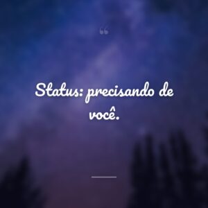 Status: precisando de você.