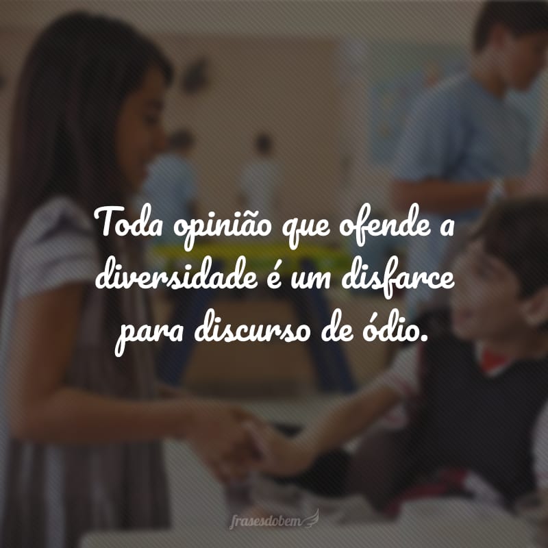 Que o seu preconceito suma e dê espaço ao respeito pela diversidade!
