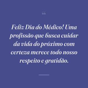 Feliz Dia do Médico! Uma profissão que busca cuidar da vida do próximo com certeza merece todo nosso respeito e gratidão.