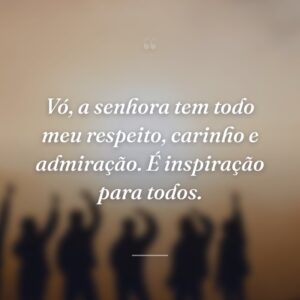 Vó, a senhora tem todo meu respeito, carinho e admiração. É inspiração para todos.