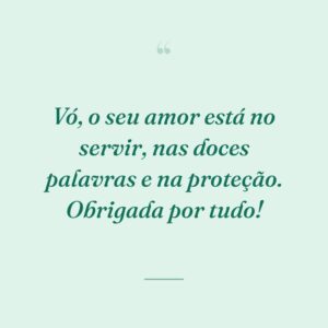 Vó, o seu amor está no servir, nas doces palavras e na proteção. Obrigada por tudo!