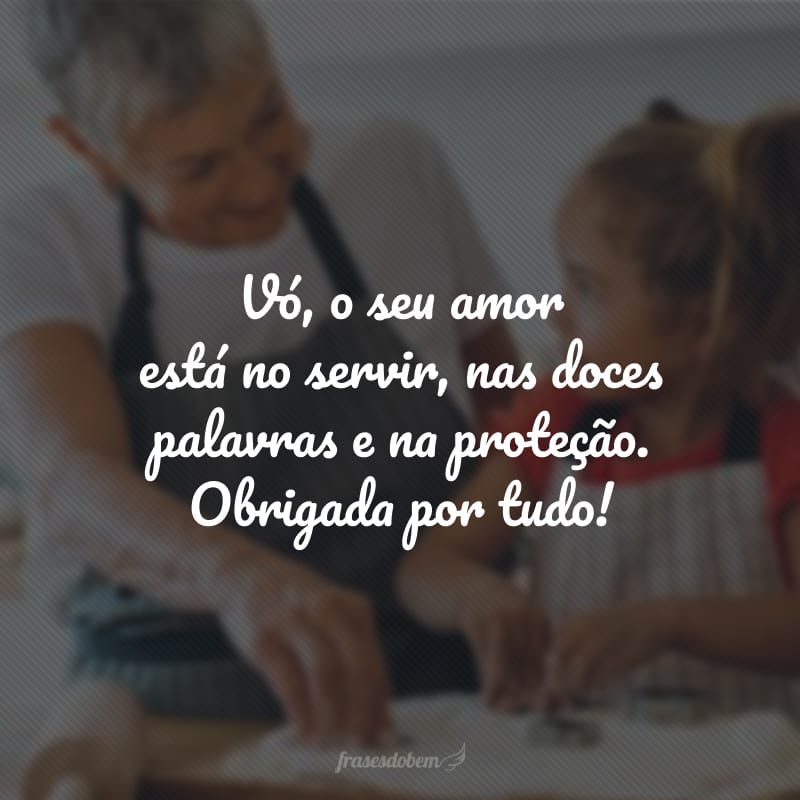 Vó, o seu amor está no servir, nas doces palavras e na proteção. Obrigada por tudo!