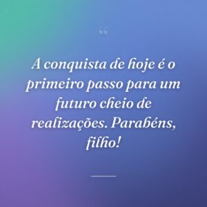 A conquista de hoje é o primeiro passo para um futuro cheio de realizações. Parabéns, filho!