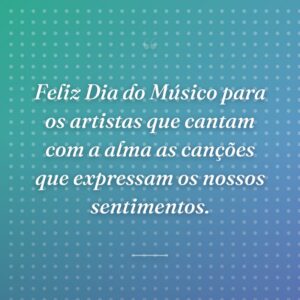 Feliz Dia do Músico para os artistas que cantam com a alma as canções que expressam os nossos sentimentos.