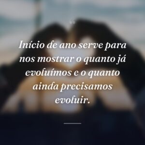 Início de ano serve para nos mostrar o quanto já evoluímos e o quanto ainda precisamos evoluir.