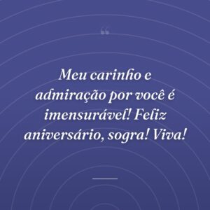 Meu carinho e admiração por você é imensurável! Feliz aniversário, sogra! Viva!