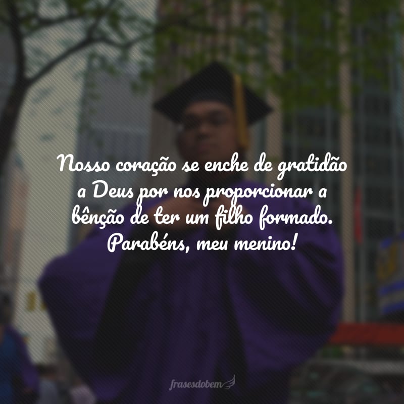 Nosso coração se enche de gratidão a Deus por nos proporcionar a bênção de ter um filho formado. Parabéns, meu menino!