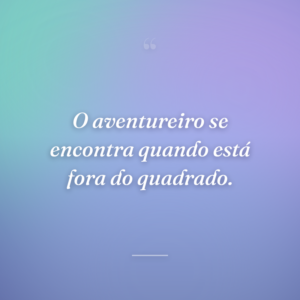 O aventureiro se encontra quando está fora do quadrado.