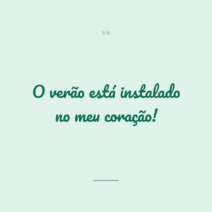 O verão está instalado no meu coração!