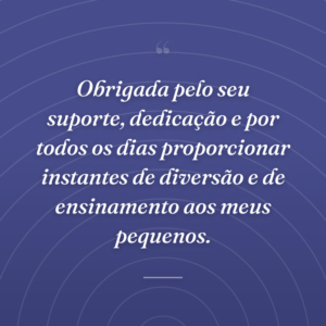 Obrigada pelo seu suporte, dedicação e por todos os dias proporcionar instantes de diversão e de ensinamento aos meus pequenos.