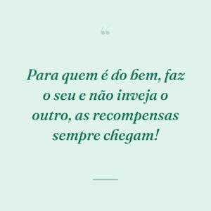 Para quem é do bem, faz o seu e não inveja o outro, as recompensas sempre chegam!