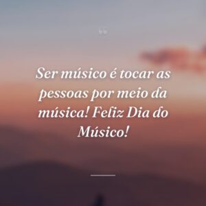 Ser músico é tocar as pessoas por meio da música! Feliz Dia do Músico!