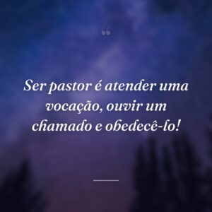 Ser pastor é atender uma vocação, ouvir um chamado e obedecê-lo!