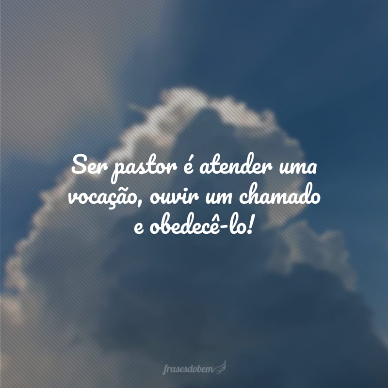 Ser pastor é atender uma vocação, ouvir um chamado e obedecê-lo!