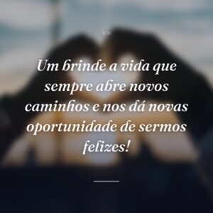 Um brinde a vida que sempre abre novos caminhos e nos dá novas oportunidade de sermos felizes!
