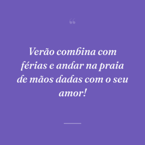 Verão combina com férias e andar na praia de mãos dadas com o seu amor!